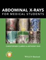 Abdominal X-rays for Medical Students - Christopher (Nottingham University Hospitals) Clarke ; Anthony (University Hospitals of Leicester) Dux - 9781118600559