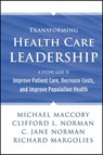 Transforming Health Care Leadership - Michael Maccoby ; Clifford L. Norman ; C. Jane Norman ; Richard Margolies - 9781118603673
