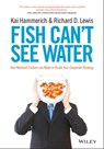 Fish Can't See Water - Kai Hammerich ; Richard D. Lewis - 9781118608548
