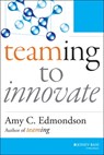 Teaming to Innovate - Amy C. Edmondson - 9781118788431