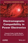 Electromagnetic Compatibility in Power Electronics - Eric Laboure ; Bertrand Revol ; François Costa ; Cyrille Gautier - 9781118863077