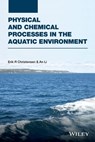 Physical and Chemical Processes in the Aquatic Environment - Erik R. Christensen ; An Li - 9781118911617