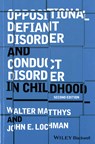Oppositional Defiant Disorder and Conduct Disorder in Childhood - WALTER (DEPARTMENT OF CHILD AND ADOLESCENT PSYCHIATRY,  University Medical Center, Utrecht, The Netherlands) Matthys ; John E. (University of Alabama) Lochman - 9781118972557