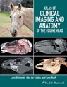 Atlas of Clinical Imaging and Anatomy of the Equine Head - Larry Kimberlin ; Alex zur Linden ; Lynn Ruoff - 9781118988992