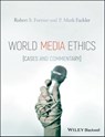 World Media Ethics - Robert S. Fortner ; P. Mark Fackler - 9781118990025