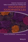 Exposure Assessment and Safety Considerations for Working with Engineered Nanoparticles - Michael J. Ellenbecker ; Candace Su-Jung Tsai - 9781118998663