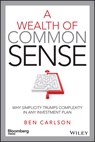 A Wealth of Common Sense - Ben Carlson - 9781119024927
