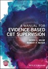 A Manual for Evidence-Based CBT Supervision - Derek L. Milne ; Robert P. Reiser - 9781119030454