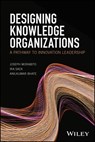 Designing Knowledge Organizations - Joseph Morabito ; Ira Sack ; Anilkumar Bhate - 9781119078784