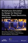 Multiphysics Simulation by Design for Electrical Machines, Power Electronics and Drives - Frede Blaabjerg ; Marius Rosu ; Ping Zhou ; Dingsheng Lin ; Dan M. Ionel ; Mircea Popescu ; Vandana Rallabandi ; David Staton - 9781119103486