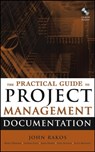 The Practical Guide to Project Management Documentation - John Rakos ; Karen Dhanraj ; Scott Kennedy ; Laverne Fleck ; Steve Jackson ; James Harris - 9781119120247