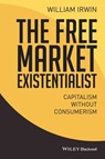 The Free Market Existentialist - William Irwin - 9781119121305