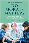Do Morals Matter? - Ian S. (Virginia Theological Seminary) Markham - 9781119143512