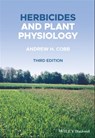 Herbicides and Plant Physiology - Andrew H. Cobb - 9781119157700