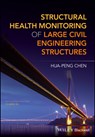 Structural Health Monitoring of Large Civil Engineering Structures - Hua-Peng (East China Jiaotong University Chen - 9781119166436
