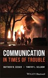 Communication in Times of Trouble - Matthew W. Seeger ; Timothy L. Sellnow - 9781119235019