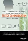 Single Channel Phase-Aware Signal Processing in Speech Communication - Josef Kulmer ; Johannes Stahl ; Florian Mayer ; Pejman Mowlaee - 9781119238836