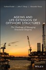 Ageing and Life Extension of Offshore Structures - Gerhard Ersdal ; John V. Sharp ; Alexander Stacey - 9781119284406