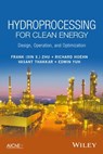 Hydroprocessing for Clean Energy - Frank (Xin X.) Zhu ; Richard Hoehn ; Vasant Thakkar ; Edwin Yuh - 9781119328254