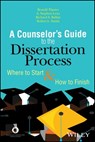 A Counselor's Guide to the Dissertation Process - A. Stephen Lenz ; Richard S. Balkin ; Robert L. Smith ; Brandé Flamez - 9781119375623