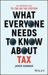 What Everyone Needs to Know about Tax - James Hannam - 9781119375814