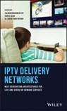 IPTV Delivery Networks - Suliman Mohamed Fati ; Saiful Azad ; Al-Sakib Khan Pathan - 9781119397915