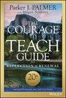 The Courage to Teach Guide for Reflection and Renewal - Parker J. Palmer - 9781119439677