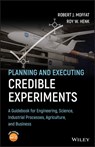 Planning and Executing Credible Experiments - Robert J. Moffat ; Roy W. Henk - 9781119532866