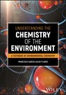 Understanding the Chemistry of the Environment - Francisco G. (University of Granada Calvo-Flores - 9781119568636