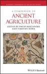 A Companion to Ancient Agriculture - David (Iowa State University) Hollander ; Timothy (St. Olaf College) Howe - 9781119574422