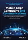 Mobile Edge Computing and Communications - Aaron Yi Ding ; Chamitha De Alwis ; Madhusanka Liyanage - 9781119611592