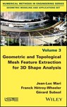 Geometric and Topological Mesh Feature Extraction for 3D Shape Analysis - Jean-Luc Mari ; Franck Hétroy-Wheeler ; Gérard Subsol - 9781119681045