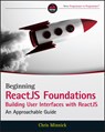 Beginning ReactJS Foundations Building User Interfaces with ReactJS - Chris Minnick - 9781119685548