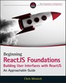 Beginning ReactJS Foundations Building User Interfaces with ReactJS - Chris Minnick - 9781119685586