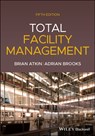 Total Facility Management - Brian (Professor of Construction Management and Economics) Atkin ; Adrian (BSc Brooks - 9781119707943