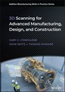 3D Scanning for Advanced Manufacturing, Design, and Construction - Gary C. Confalone ; John Smits ; Thomas Kinnare - 9781119758563