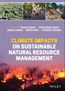 Climate Impacts on Sustainable Natural Resource Management - Pavan Kumar ; Ram Kumar Singh ; Manoj Kumar ; Meenu Rani ; Pardeep Sharma - 9781119793397
