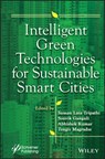 Intelligent Green Technologies for Sustainable Smart Cities - Suman Lata Tripathi ; Souvik Ganguli ; Abhishek Kumar - 9781119816065