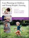 Care Planning in Children and Young People's Nursing - Sonya (Queens University Belfast) Clarke ; Doris (Queens University Belfast) Corkin - 9781119819622