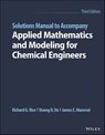 Solutions Manual to Accompany Applied Mathematics and Modeling for Chemical Engineers - Richard G. Rice ; Duong D. Do ; James E. Maneval - 9781119833925