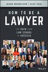 How to Be a Lawyer - Jason Mendelson ; Alex Paul - 9781119835813