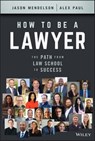 How to Be a Lawyer - Jason Mendelson ; Alex Paul - 9781119835820
