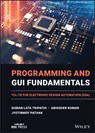 Programming and GUI Fundamentals - Suman Lata Tripathi ; Abhishek Kumar ; Jyotirmoy Pathak - 9781119837411