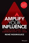 Amplify Your Influence - Rene Rodriguez - 9781119858683