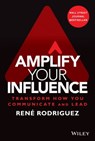 Amplify Your Influence - Rene Rodriguez - 9781119858751