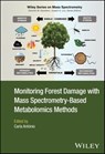 Monitoring Forest Damage with Mass Spectrometry-Based Metabolomics Methods - Dominic M. Desiderio ; Joseph A. Loo - 9781119868743