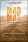 Mad Max and Philosophy - Matthew P. (University of Wisconsin-Eau Claire) Meyer ; David (Texas A&M University) Koepsell ; William Irwin - 9781119870487