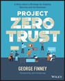Project Zero Trust - George (Southern Methodist University Finney - 9781119884842