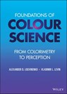 Foundations of Colour Science - Alexander D. Logvinenko ; Vladimir L. Levin - 9781119885948