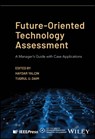 Future-Oriented Technology Assessment - Haydar (Ege University in Izmir Yalcin ; Tugrul U. (Portland State University Daim - 9781119909859
